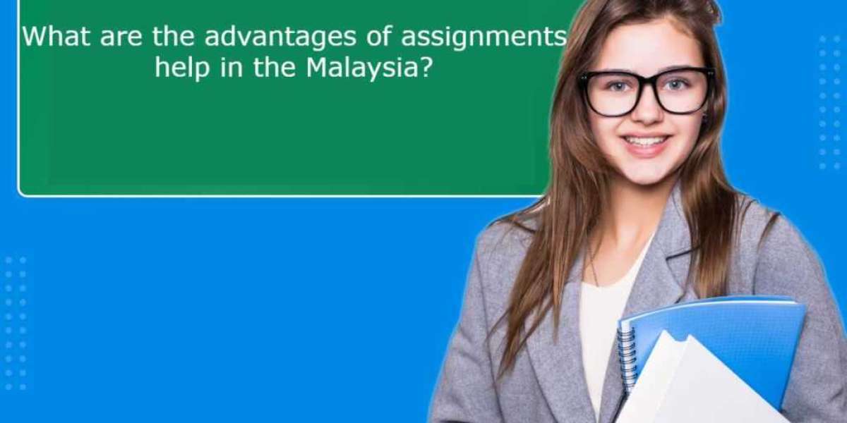 What are the advantages of assignments help in the Malaysia?