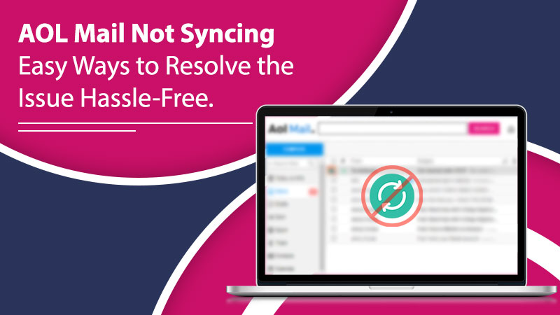 AOL Mail Not Syncing | Easy ways to resolve the issue hassle-free