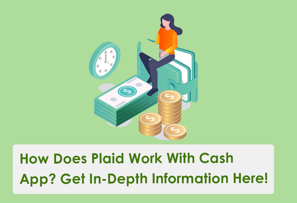 How Does Plaid Work With Cash App? Get In-Depth Information Here!