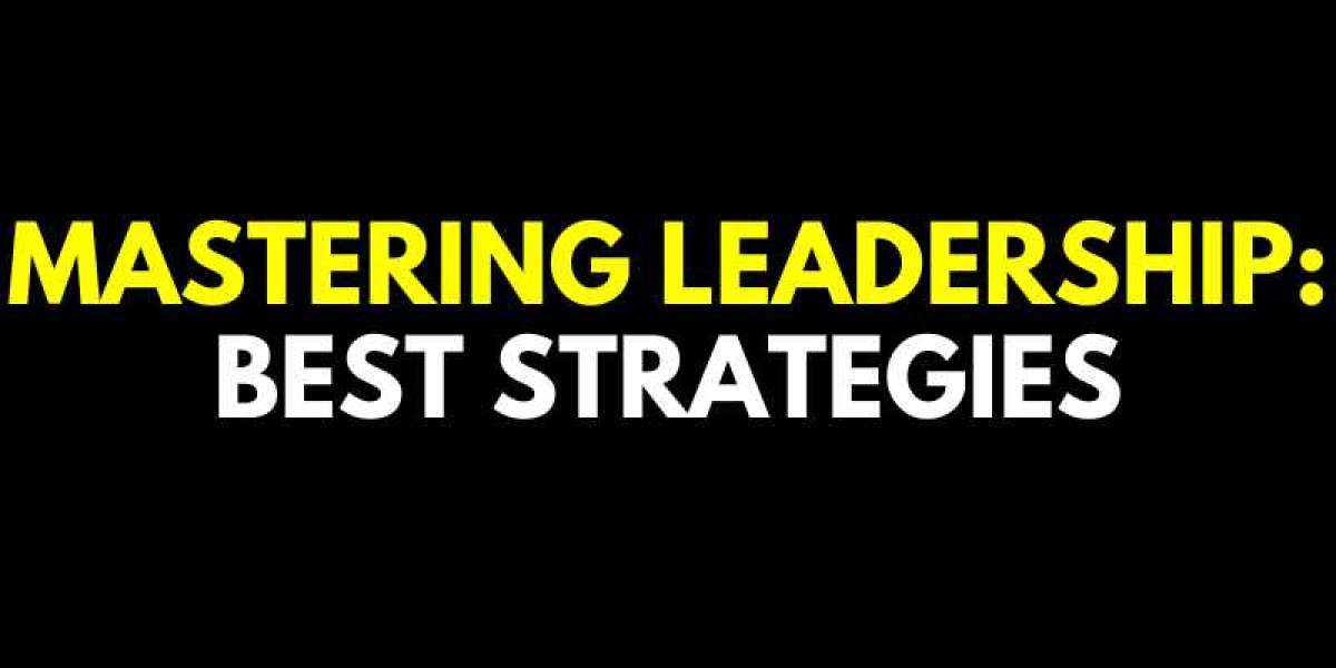 Mastering Leadership: Best Strategies