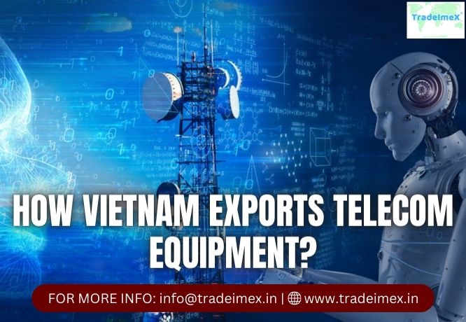 HOW VIETNAM EXPORTS TELECOM EQUIPMENT? - AtoAllinks